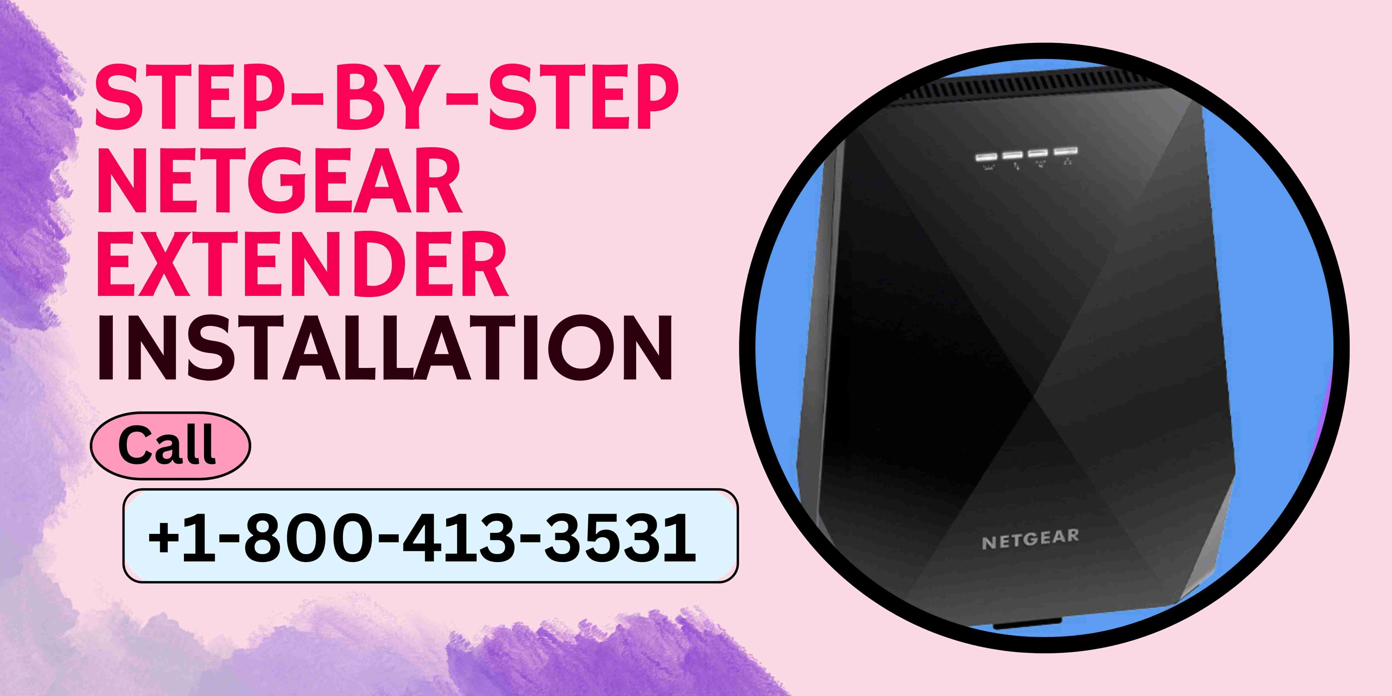 Step-by-Step Netgear Extender Installation | Call +1-800-413-3531 